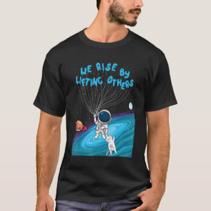 T-shirt Nous nous élevons en élevant les autres Astronaute