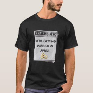 T-shirt Nous Nous Marions En Avril Fiançailles Annonce