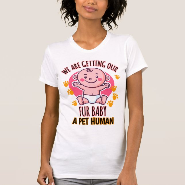 T-shirt Nous Obtenons Notre Fourrure Bébé Un Animal Humain (Devant)