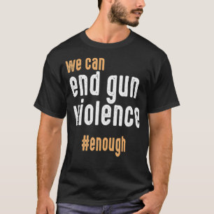 T-shirt Nous Pouvons Mettre Fin À La Violence Des Armes 