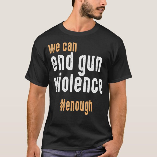 T-shirt Nous Pouvons Mettre Fin À La Violence Des Armes À  (Devant)