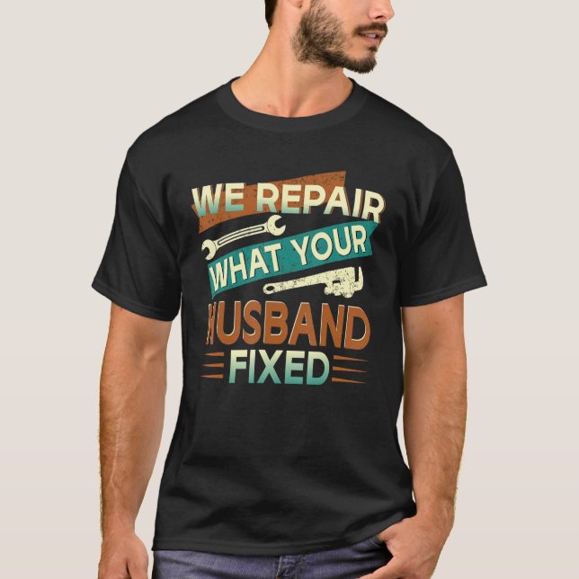 T-shirt Nous Réparons Ce Que Votre Mari A Fixé (Devant)