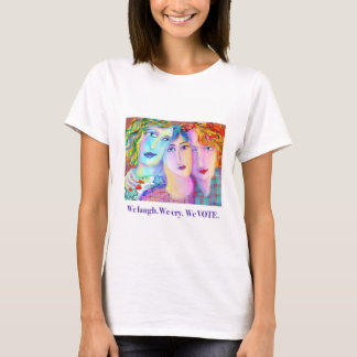T-shirt Nous rions. Nous pleurons. NOUS VOTONS.
