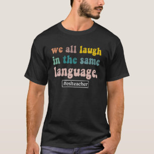 T-shirt Nous Rions Tous Dans La Même Langue Enseignant ESL