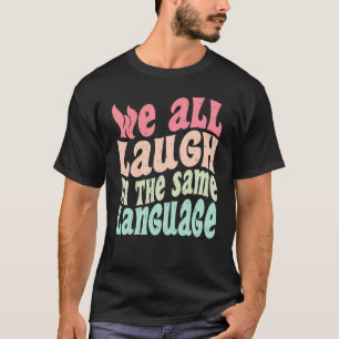 T-shirt Nous rions tous dans la même tolérance linguistiqu