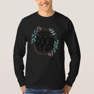 T-shirt Nous Savons Tous Que J'Étais Trop Bon Pour Lui Fin