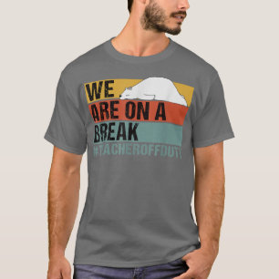 T-shirt Nous Sommes Dans Une Pause Drôle Enseignant Hors S