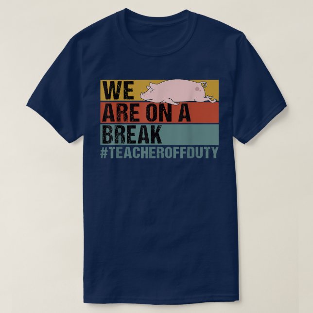 T-shirt Nous Sommes Dans Une Pause Drôle Enseignant Pig Ho (Design devant)