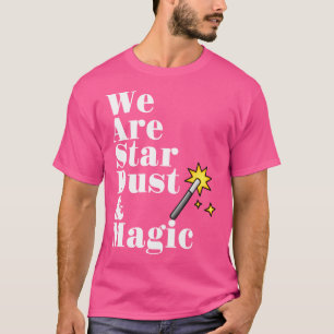 T-shirt Nous sommes de la poussière d'étoiles et de la mag