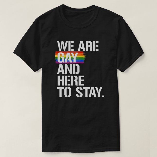 T-shirt Nous sommes gays et ici pour rester (Design devant)