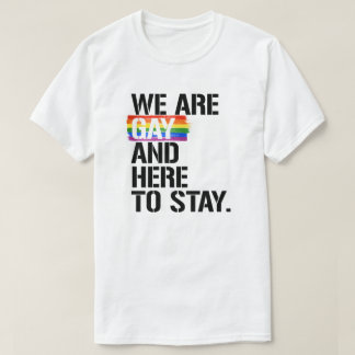 T-shirt Nous sommes gays et ici pour rester