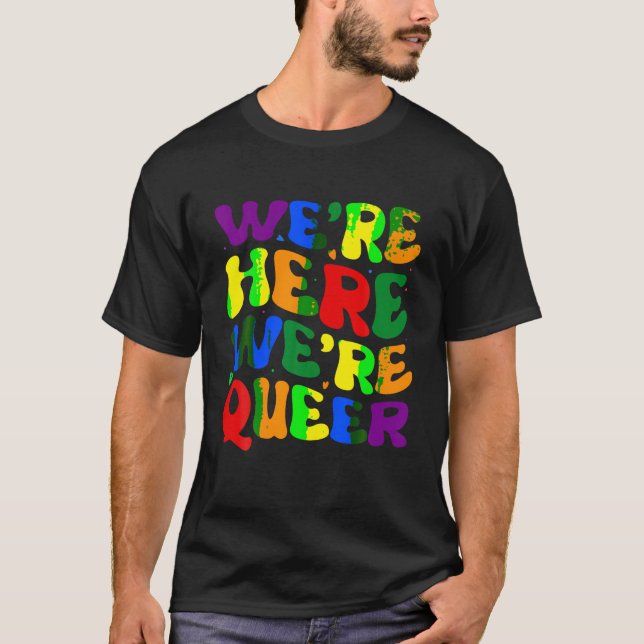 T-shirt Nous sommes ici Nous sommes queer T Shirt (Devant)