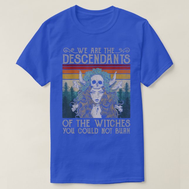 T-shirt Nous Sommes Les Descendants Des Sorcières Que Vous (Design devant)