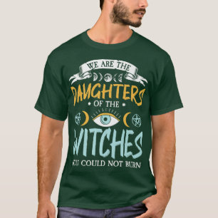 T-shirt Nous Sommes Les Filles Des Sorcières Que Vous Ne P