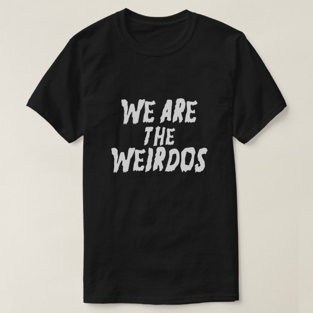T-SHIRT NOUS SOMMES LES WEIRDOS (Design devant)