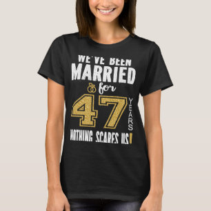 T-shirt Nous Sommes Mariés Depuis 47 Ans Rien Ne Nous Fait