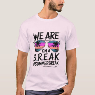 T-shirt Nous sommes sur un B.R.E.A.K - Fun Summer Break De