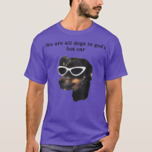 T-shirt Nous sommes tous des chiens dans la chaude voiture