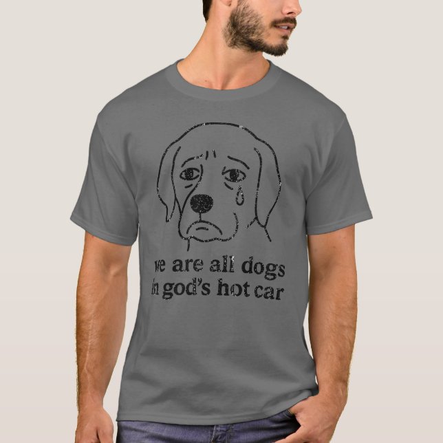 T-shirt nous sommes tous des chiens dans la voiture chaude (Devant)