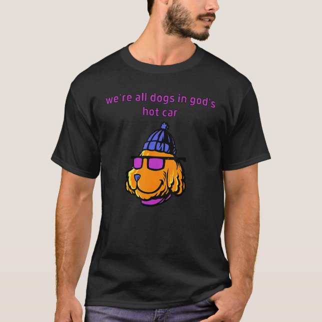 T-shirt Nous sommes tous des chiens dans la voiture chaude (Devant)