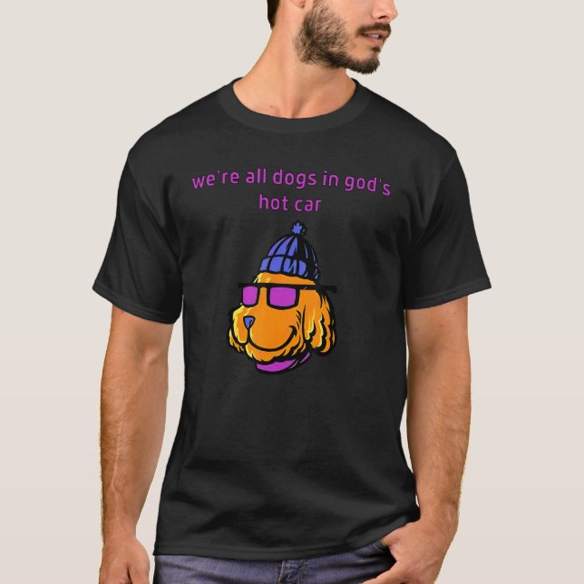 T-shirt Nous sommes tous des chiens dans la voiture chaude (Devant)