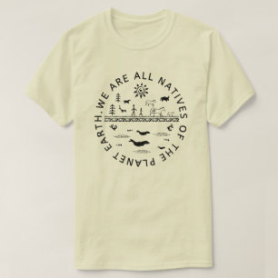 T-SHIRT NOUS SOMMES TOUS DES NATIFS DE LA PLANÈTE TERRE. T