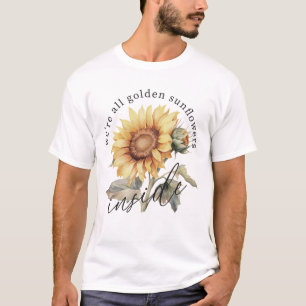 T-shirt Nous sommes tous des tournesols d'or à l'intérieur