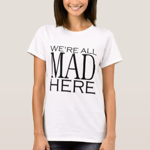 T-shirt Nous sommes tous fous ici