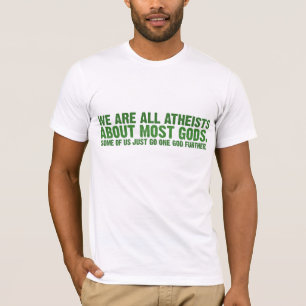 T-shirt Nous sommes tous les athées au sujet de la plupar
