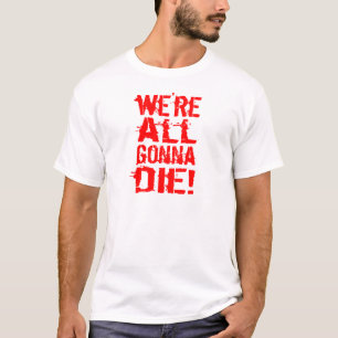 T-shirt Nous sommes tous qui vont mourir