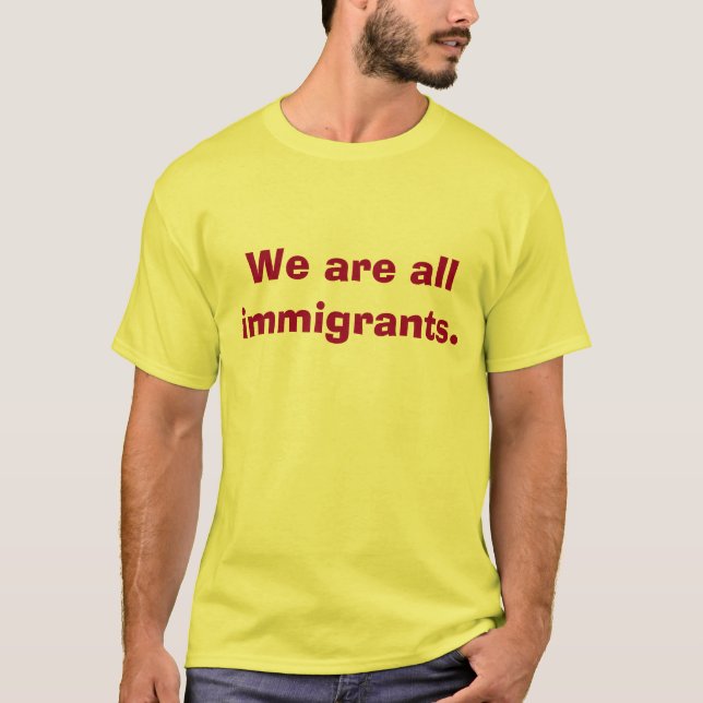 T-shirt Nous sommes toute la chemise d'immigrés (Devant)