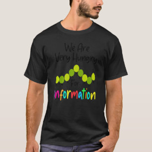 T-shirt Nous sommes une chenille affamée d'informations po