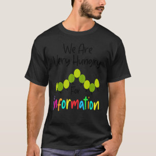 T-shirt Nous sommes une chenille affamée d'informations po