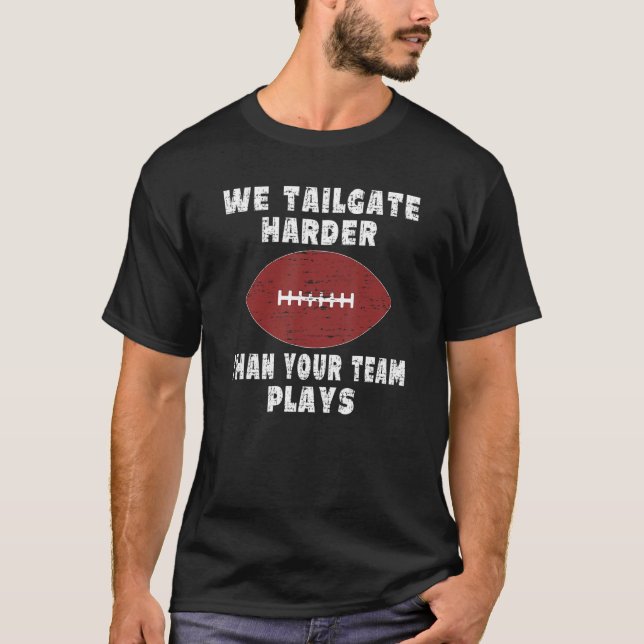 T-shirt Nous Tailgate Plus Dur Que Votre Équipe Joue Tailg (Devant)