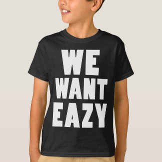 T-shirt Nous voulons Eazy -Eazy-ECPT.com