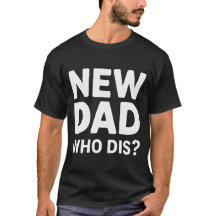 T-shirt Nouveau Papa Qui Dis ?