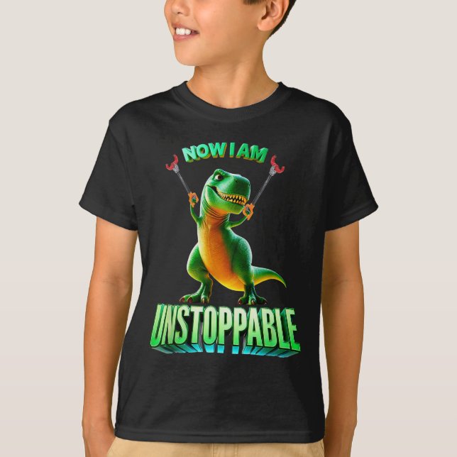 T-shirt Now I Am Unstoppable Funny T-rex Tyrannosaurus Din (Devant)