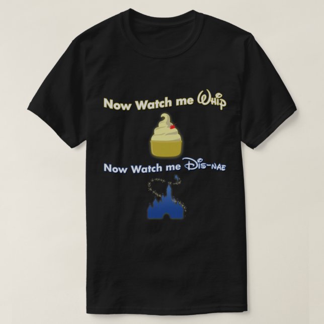 T-shirt Now watch me Whip, Now Watch me Dis-nae Essential  (Design devant)