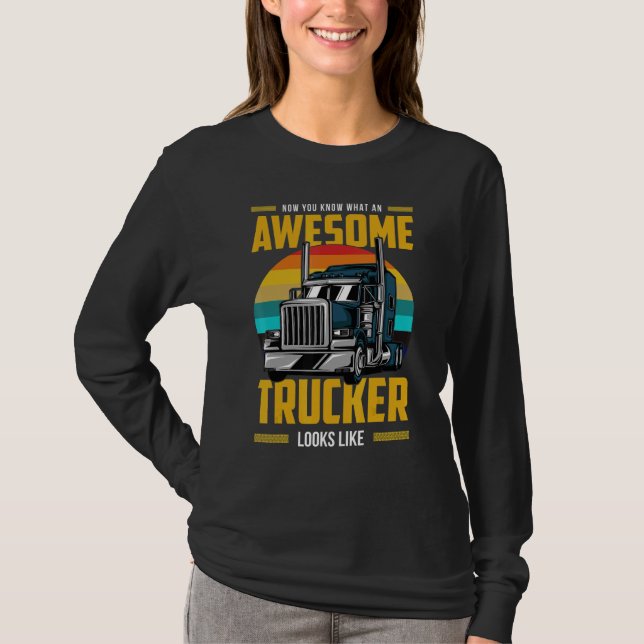 T-shirt Now You Know What An Awesome Trucker Looks Like (Devant)
