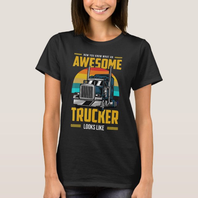 T-shirt Now You Know What An Awesome Trucker Looks Like (Devant)