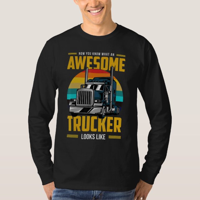 T-shirt Now You Know What An Awesome Trucker Looks Like (Devant)