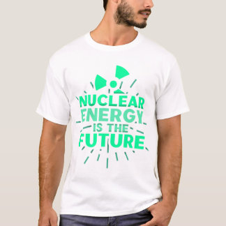 T-shirt Nuclear Energy Is The Future Atom Power Plant