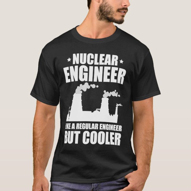 T-shirt Nuclear Engineer Like A Regluar Engineer (Devant)