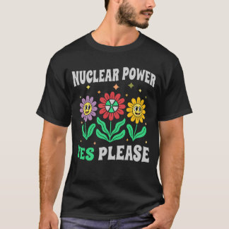 T-shirt Nuclear power yes please smiling flowers