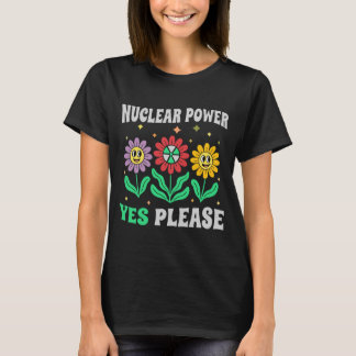 T-shirt Nuclear power yes please smiling flowers