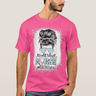 T-shirt Nuit Shift Nurse NICU Life Messy Bun Stethoscope
