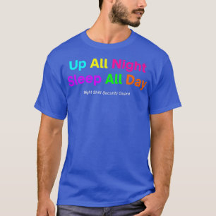 T-shirt Nuit Shift Security GuardUp All Night Sleep All D