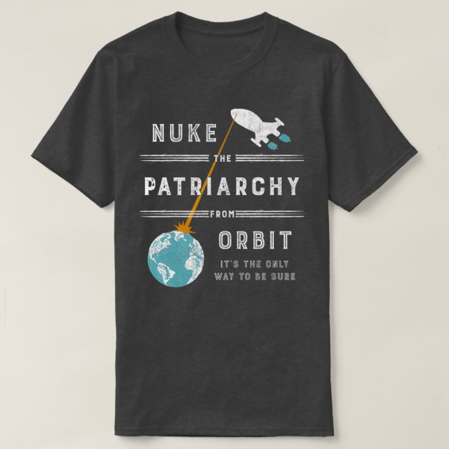 T-shirt Nuke the Patriarchy from Orbit  (Design devant)