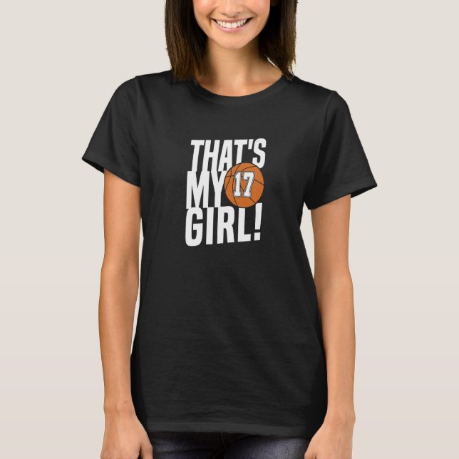 T-shirt Number Seventeen That's My Girl 17 Basketball Mom  (Devant)