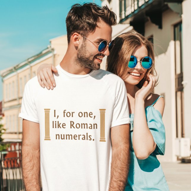 T-shirt Numéros romains (I, for one, like Roman numerals t-shirt)